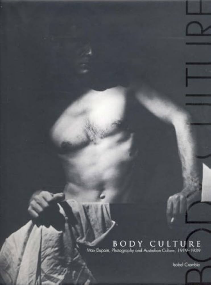 Body Culture: Max Dupain, photography, and Australian culture, 1919–1939